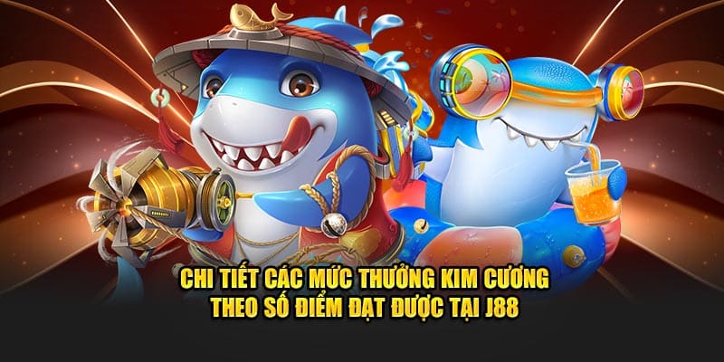 Chi tiết các mức thưởng kim cương theo số điểm đạt được tại J88