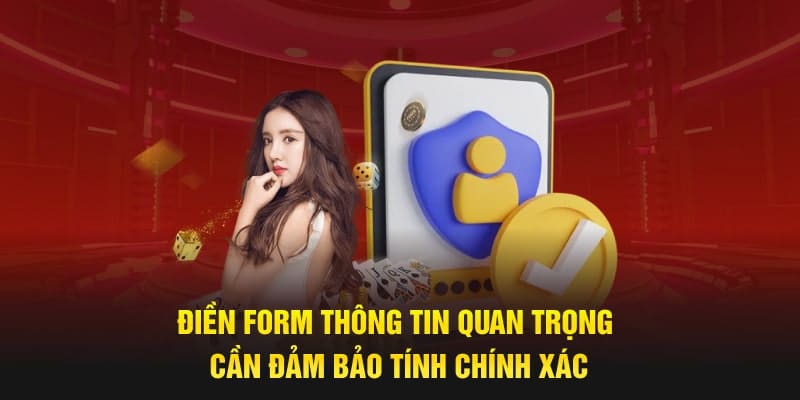 Điền form thông tin quan trọng cần đảm bảo tính chính xác 