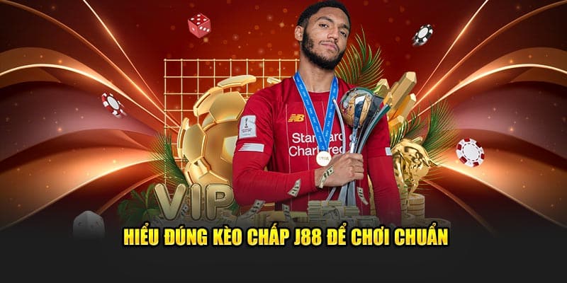 Hiểu đúng kèo chấp J88 để chơi chuẩn