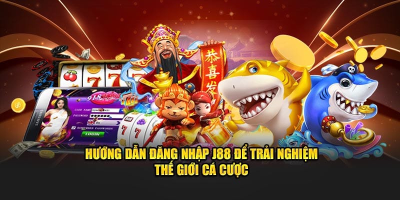 Hướng dẫn đăng nhập J88 để trải nghiệm thế giới cá cược