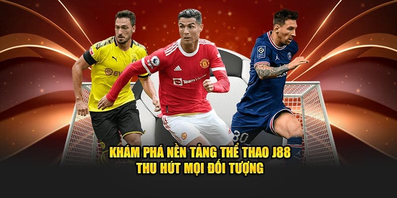 Khám phá nền tảng thể thao J88 thu hút mọi đối tượng