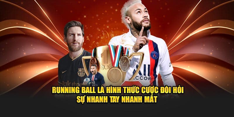 Running Ball là hình thức cược đòi hỏi sự nhanh tay nhanh mắt 