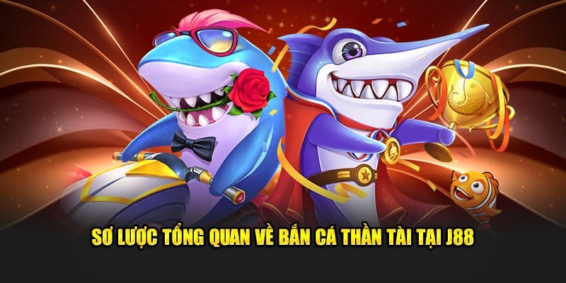 Sơ lược tổng quan về bắn cá thần tài tại J88 