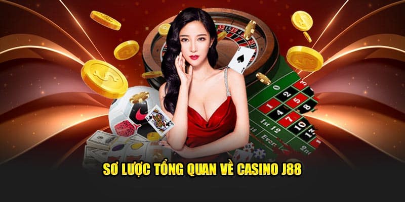 Sơ lược tổng quan về Casino J88 