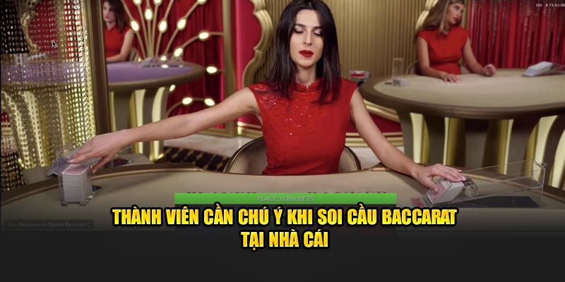 Thành viên cần chú ý khi soi cầu baccarat tại nhà cái