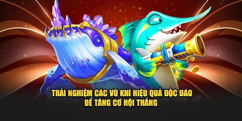 Trải nghiệm các vũ khí hiệu quả độc đáo để tăng cơ hội thắng 